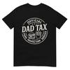 Dad Tax, Funny Papa Daddy Fathers Day T-Shirt