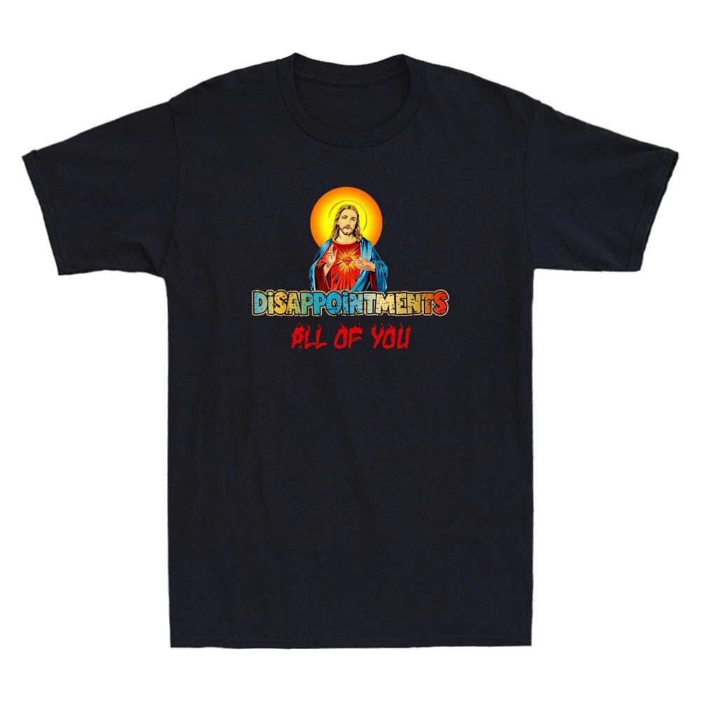 Disappointments All of You Jesus Sarcastic Humor Christian Quote Men s T-Shirt L