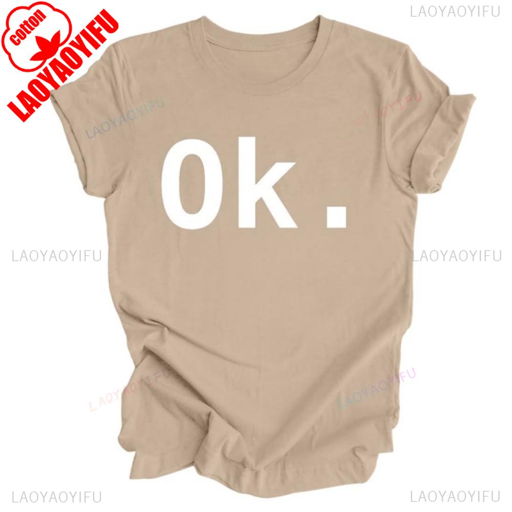 Just Say Ok Shirt Sarcastic Funny Unisex Tshirt Ok TShirt Motivational Slogan Tops High Quality Cotton Tops Aesthetic Clothes