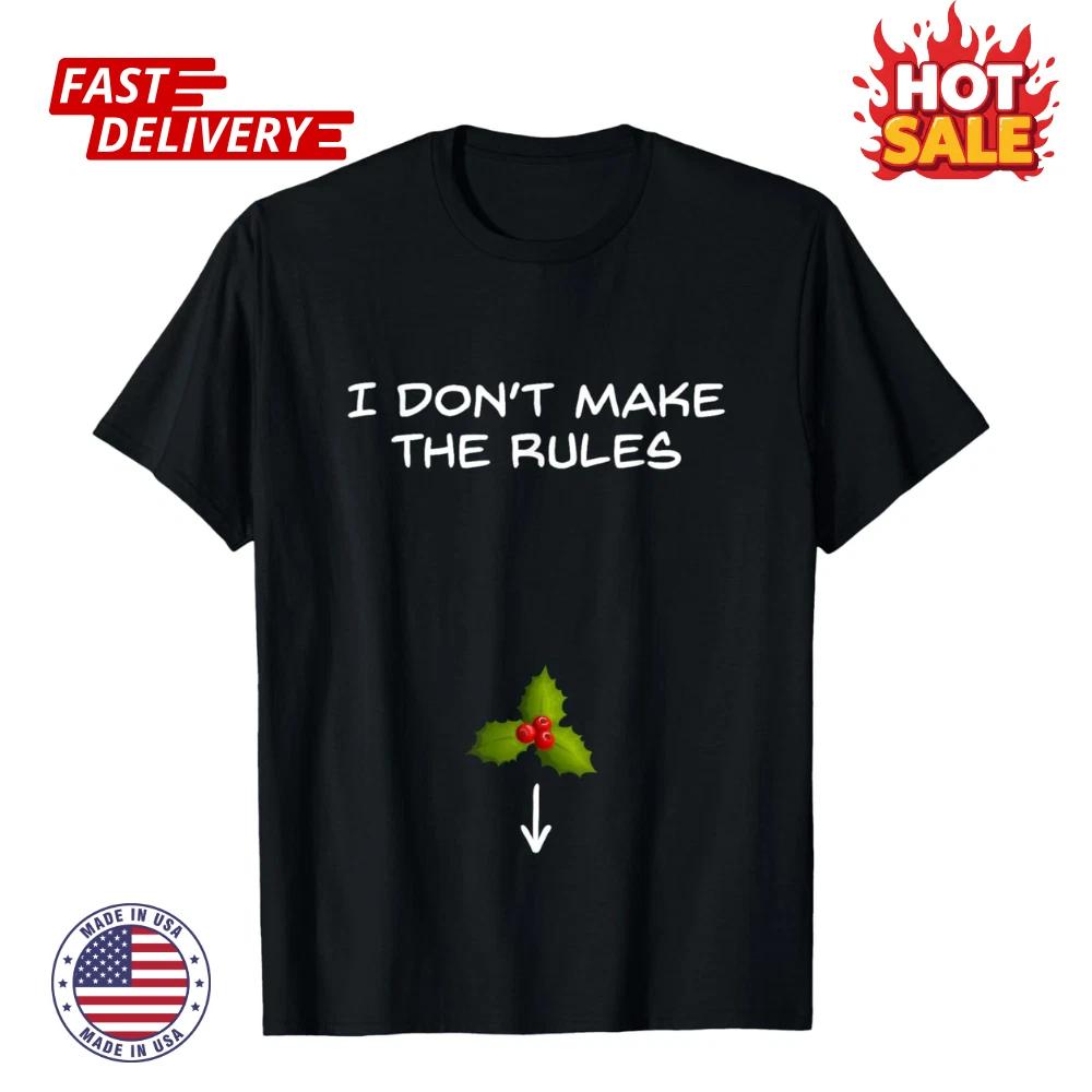 

SALE I Don t Make the Rules-Kiss Under The Mistletoe Dirty Xmas Inspired T shirt S