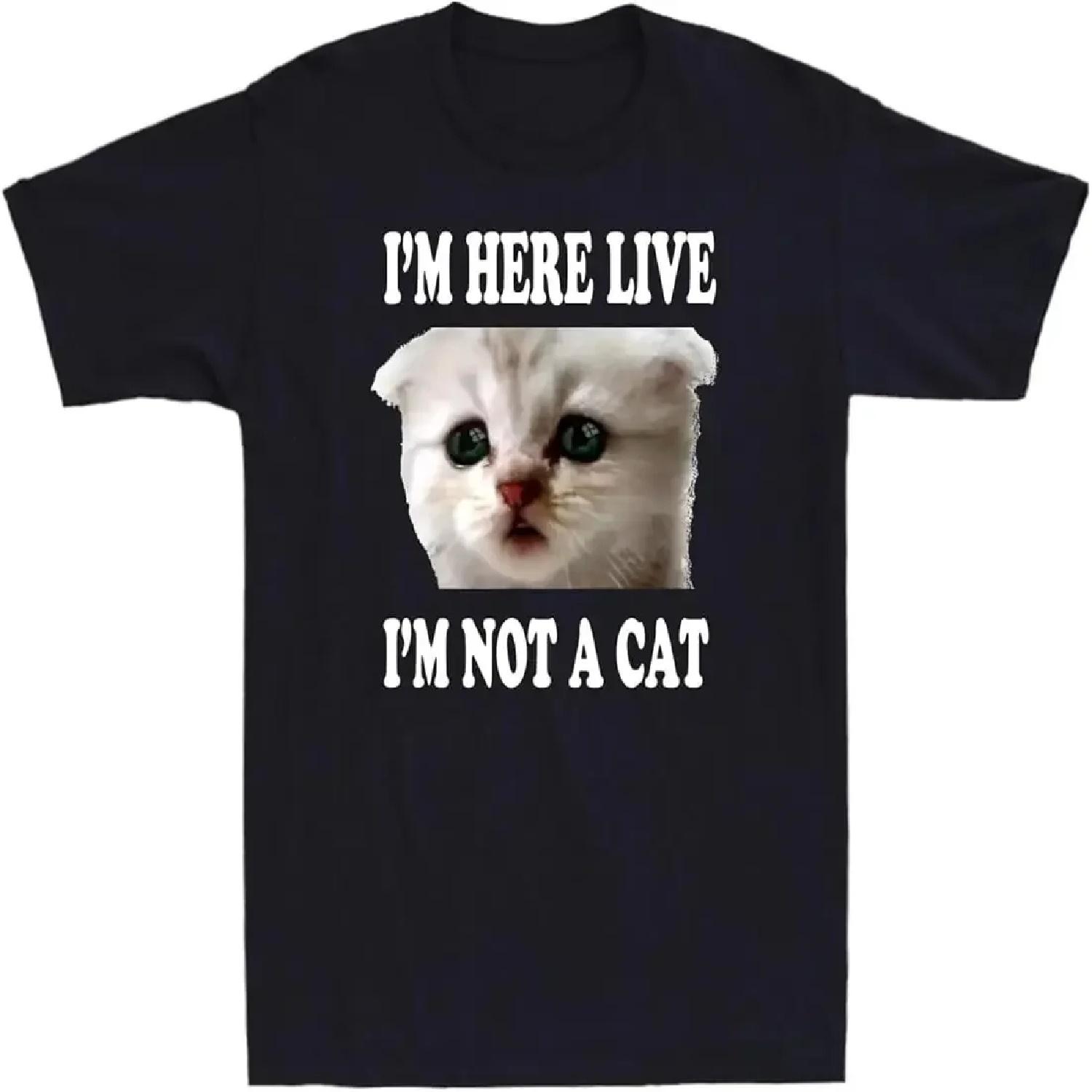 I m Here Live I m Not A Cat Funny Video Cat  Unisex T-shirts  brand vintage oversized S