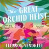 The Great Orchid Heist by Eleanor Vendrell Paperback Book 9781035423453
