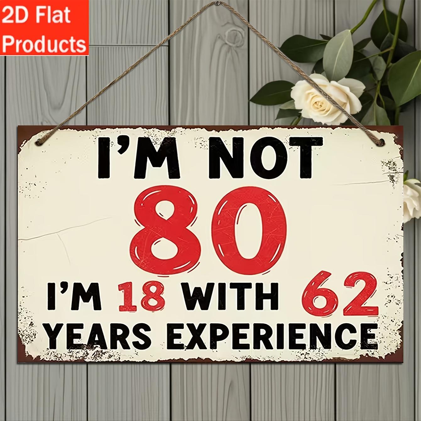 1pcs Retro Wooden Fun 80th Birthday Sign -  I m Not 80 Years Old, I m 18 Years Old with 62 Years of Experience  - for Party Deco