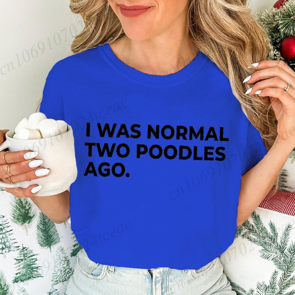 Ladies Short-sleeved T-shirt I Am Normal Two Poodle Front Printed Women's Summer Fashion Blouse Funny Dog Mother Costume