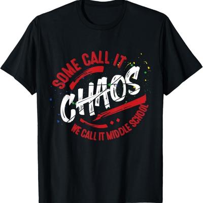 Middle School T Shirt 6th 7th 8th Team Teacher Gift Chaos T-Shirt