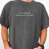 Its A Tough Life Having Such A Hot Wife Shirt Husband Humor Graphic Shirt Funny Married Life Shirt Funny Husband Gift