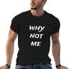 Why Not Me TShirt Unisex T Shirt Designer T Shirts for Unisex Graphic Funny Funny T Shirts Unisex Tshirt