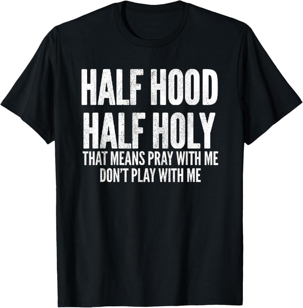 Funny Tee Half Hood Half Holy That Means Pray with Me Funny Gift Unisex T-Shirt