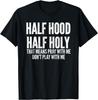 Funny Tee Half Hood Half Holy That Means Pray with Me Funny Gift Unisex T-Shirt