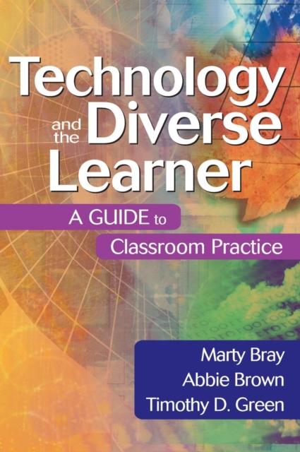 The Technology and the Diverse Learner : A Guide To Classroom Practice Book