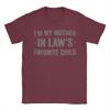 Im My Mother In Laws Favorite Child Funny Parent TShirt for Men Novelty Cotton Tees Short Sleeve T Shirts Printed Clothes