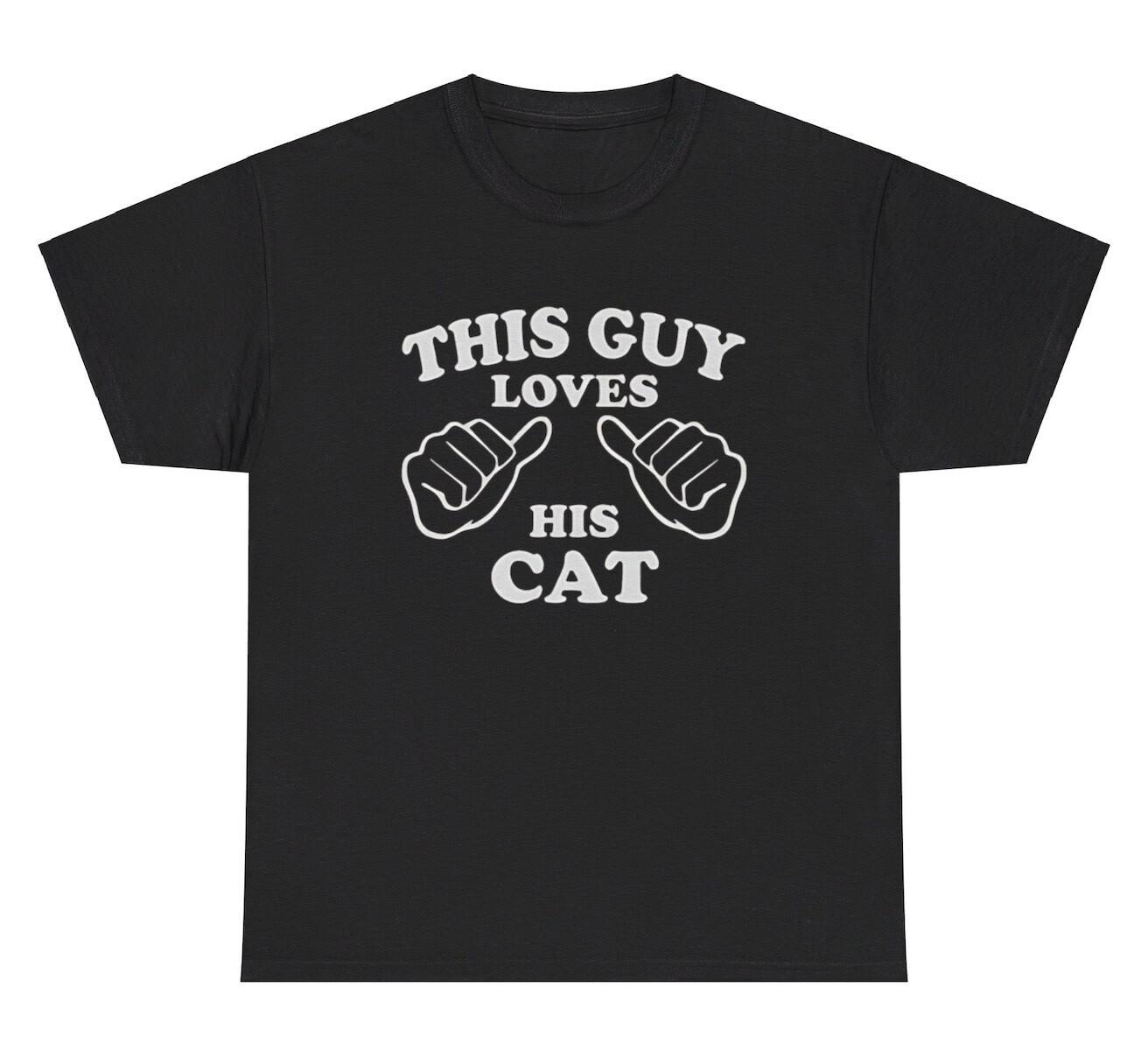 This Guy Loves His Cat T Shirt Funny Animal Lover Owner Mom Dad Joke Meme Tee M