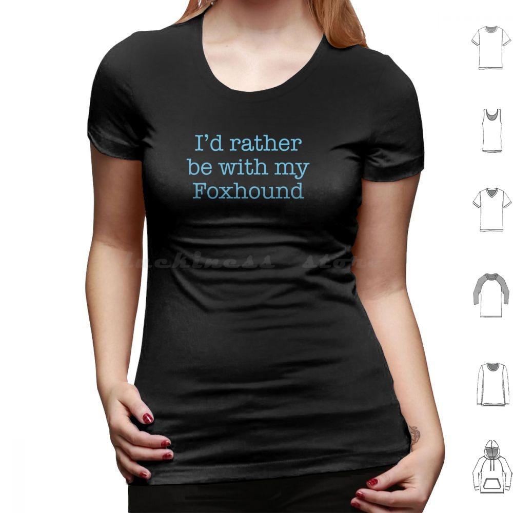 Id Rather Be With My Foxhound T Shirt Cotton Men Women DIY Print Foxhound Large Hunting Hound Sense Of Smell English Foxhound