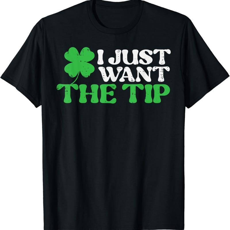 St Patricks Day Just Want The Tip Saint Pattys T Shirt S разноцветный