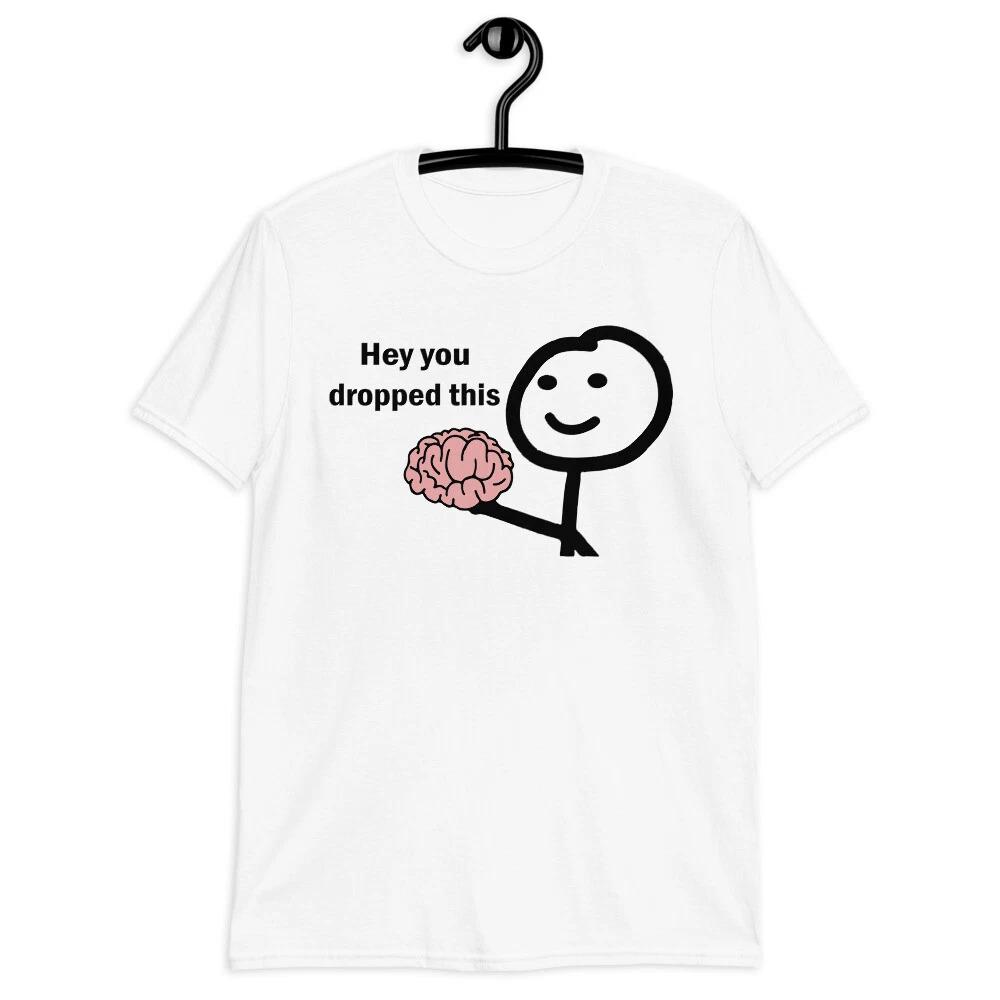You Dropped This Meme Unisex T-Shirt - Funny Meme Clothing Tee T-Shirt with Meme L