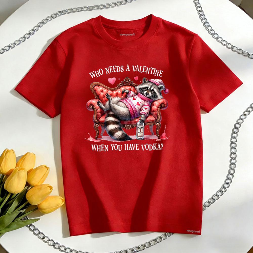 

who needs a valentine when you have vodka TShirt woman man Casual cotton graphic t shirts Oneck shirt couple Shortsleev S