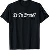 Et Tu Brutè_ Julius Caesar Shakespeare And You, Brutus_ T-Shirt(1)