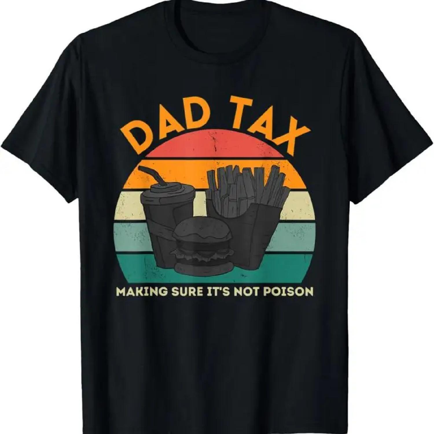 Dad Tax Making Sure It s Not Poison Funny Fathers Day Men T Shirt S