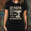 If Papa Cant Fix It Were All Screwed T Shirt Inspirational Motivational Funny Ts000998 Vintage Streetwear Casual Soft