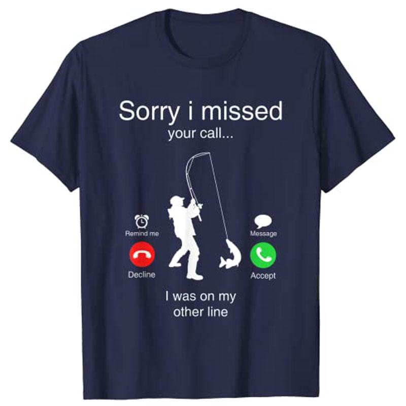 Funny Sorry I Missed Your Call Was on Other Line Unisex Fishing TShirt Y2k Unisexs Fashion Outdoor FisherUnisex Graphic Clothing Tees