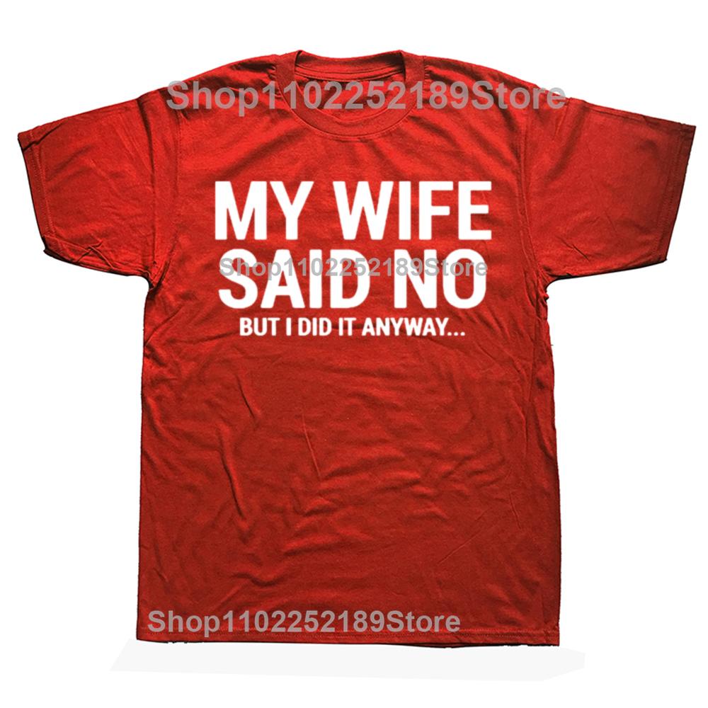 My Wife Said No T-Shirt Funny Humorous Husband Gift Tee On Sale Men's T Shirts Casual Tops Shirt Cotton Funny