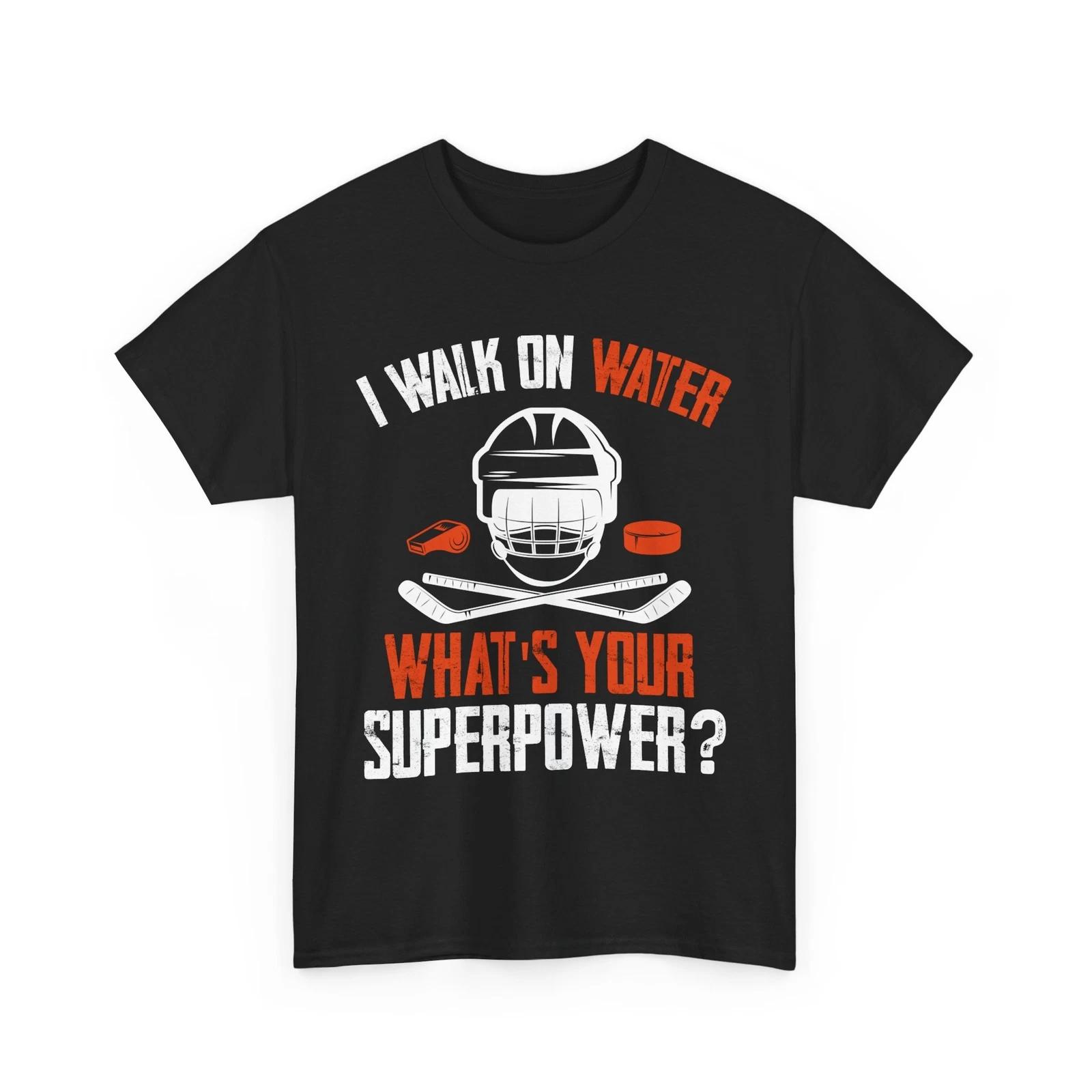 

Ice Hockey Player Shirt, I Walk on Water, What s Your Superpower Hockey Shirt M