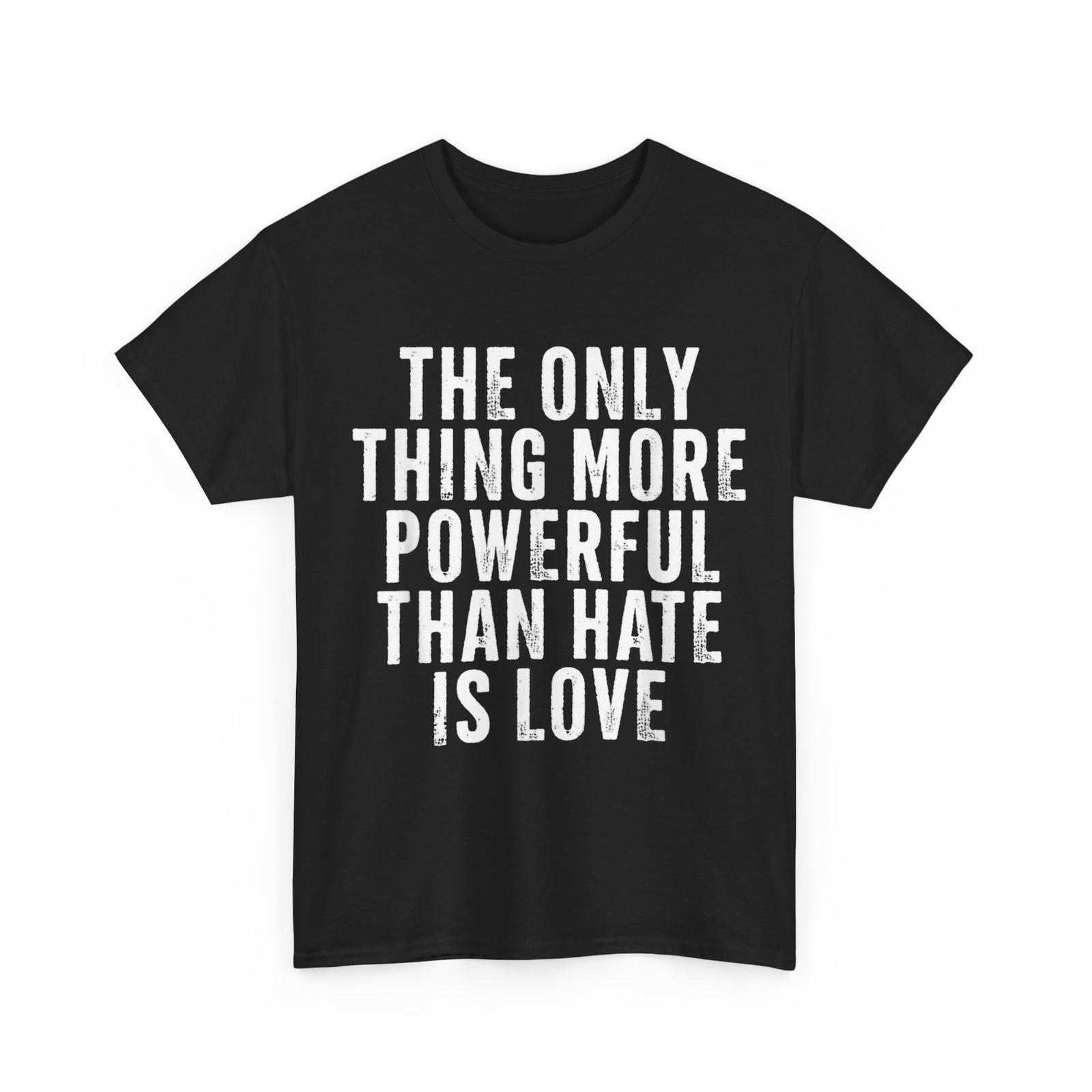 

Quote The Only Thing More Powerful Than Hate is Love T-Shirt 5XL різнокольоровий