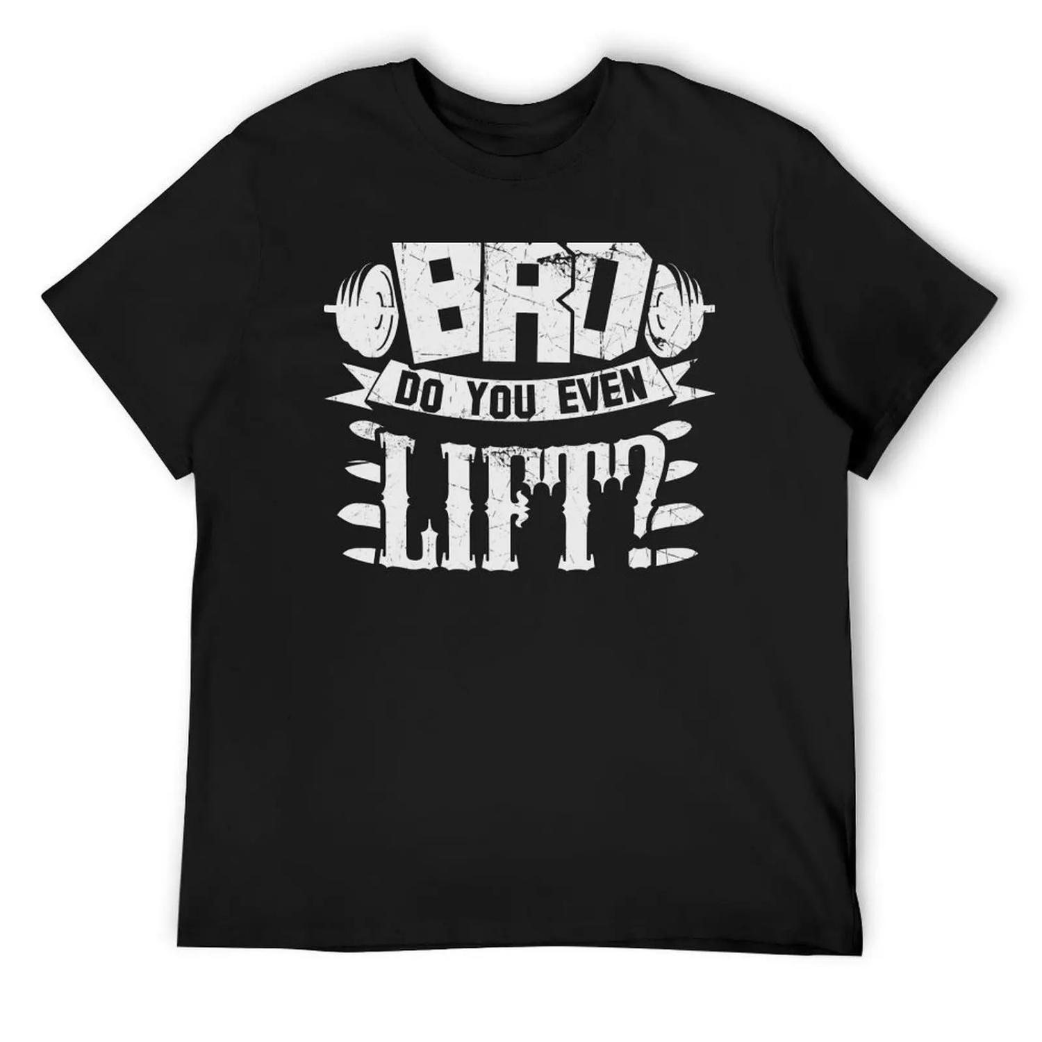 

Bro Do You Even Lift_ Gym Fitness T-Shirt cotton graphic tees boys whites man t shirt mens funny t shirts XXXXXL чорний