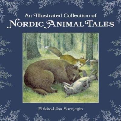 An Illustrated Collection of Nordic Animal Tales by PirkkoLiisa Surojegin Hardback Book 9781782507444
