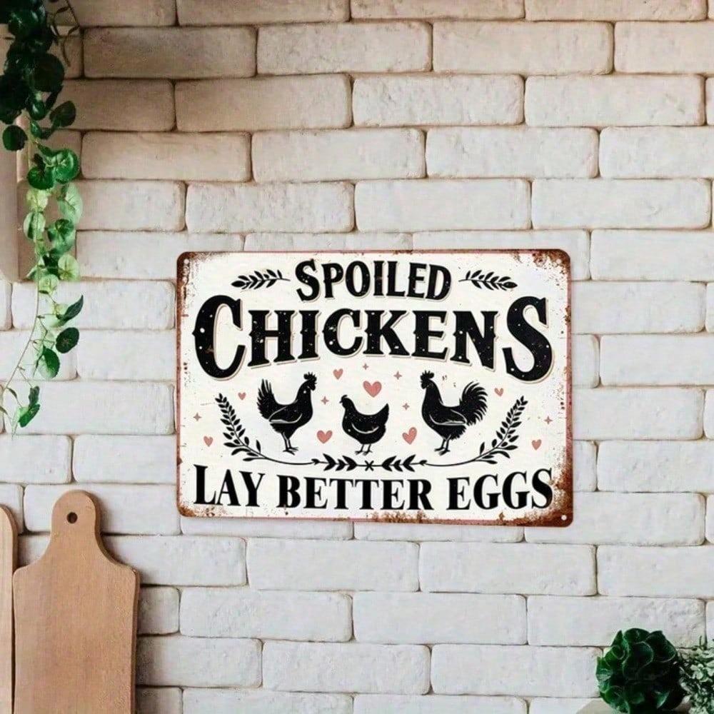 Spoiled Chickens Lay Better Eggs – Funny Vintage Metal Tin Sign, Humorous Farmhouse Wall Decor 8x12