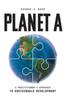 The Planet A : A Practitioner's Approach To Sustainable Development Book