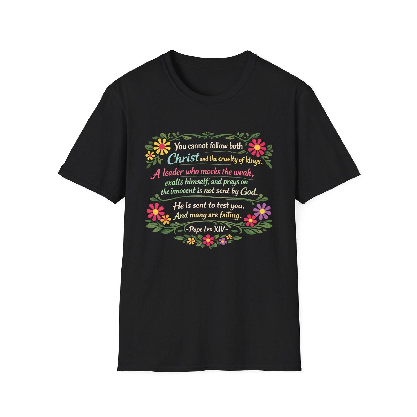 You Cannot Follow Both Christ and the Cruelty of Kings T-Shirt | No Kings, Pope Leo XIV Quote 3XL