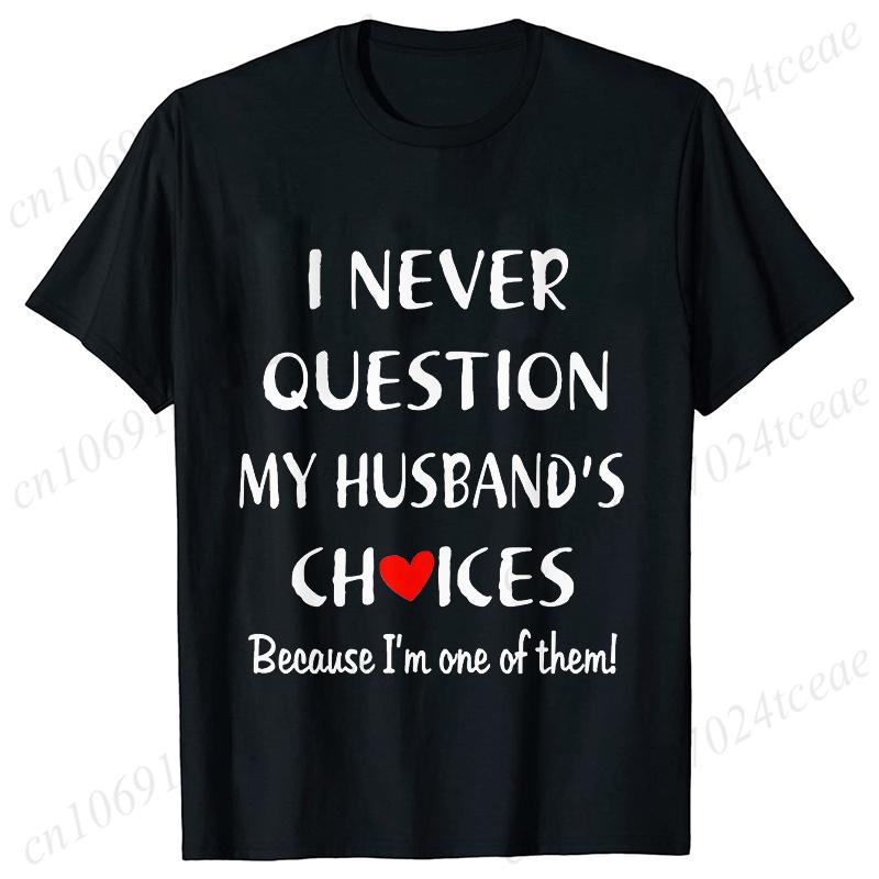 I Never Question My Husband/wife Choice, T-shirt for Unisex Unisex Lover Couples Matching Shirts Valentine's Day Short Sleeve Tees