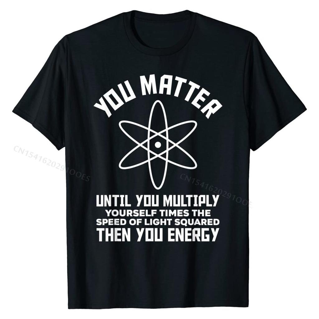 Funny Science Saying Chemistry Biology Physics Teacher T-Shirt Cotton Man Tops & Tees 3D Printed Top T-shirts Camisa Brand New