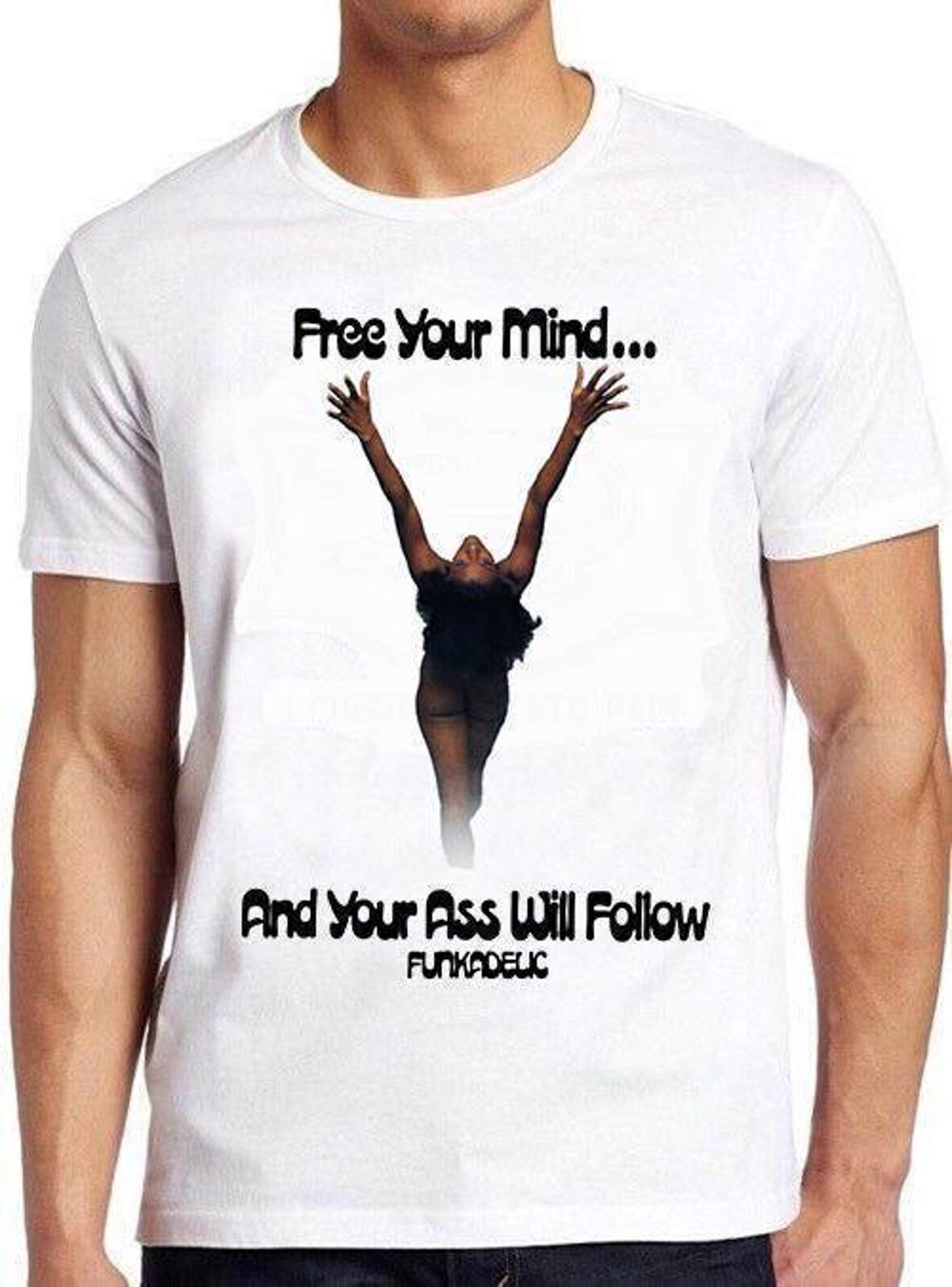 Free Your Mind T Shirt B499 And Your Ass Will Follow 70s Funk Music Retro Cool Top Tee L