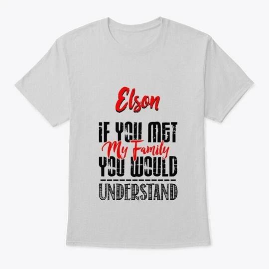 If You Met My Family Elson Funny T-Shirt M