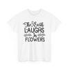 The Earth Laughs In FlowersT-Shirt | Blooming Flowers Tee | Spring Vibes