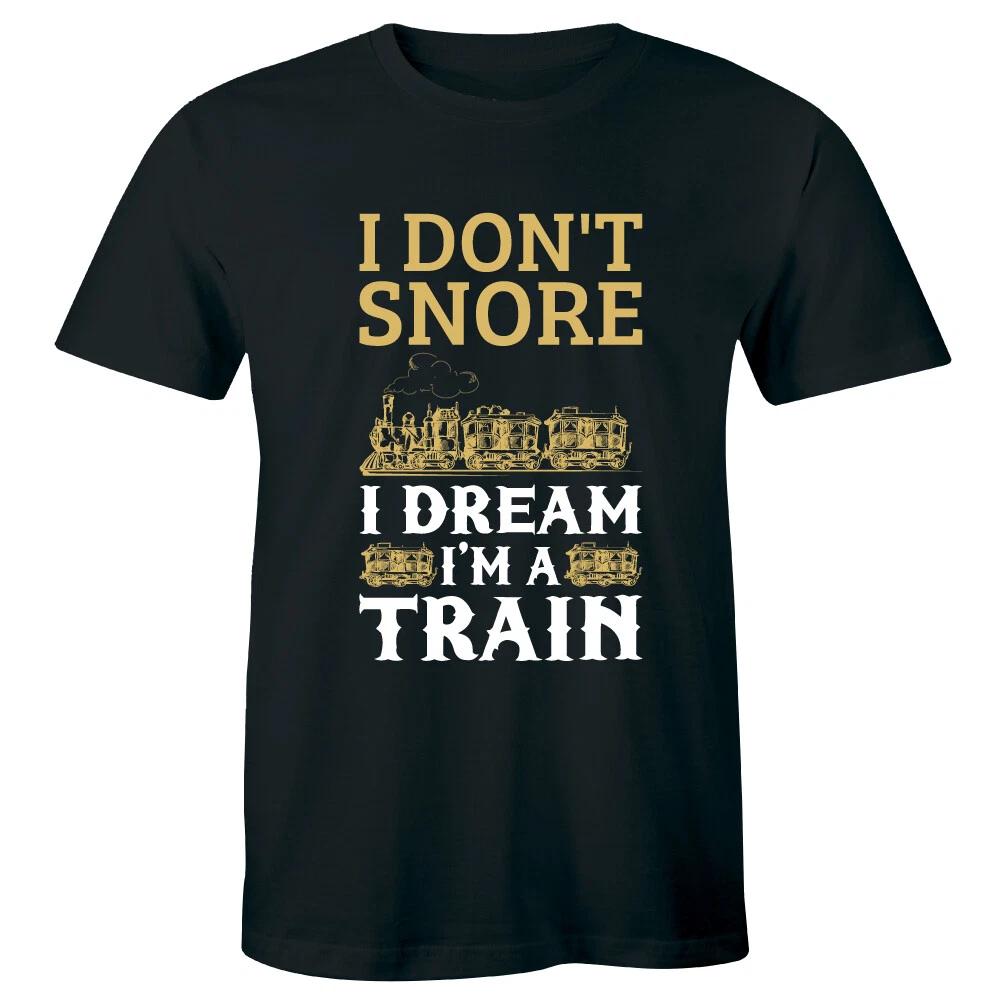

I Don t Snore I Dream I m A Train Funny Men s Short Sleeve T-Shirt Humor Gift S