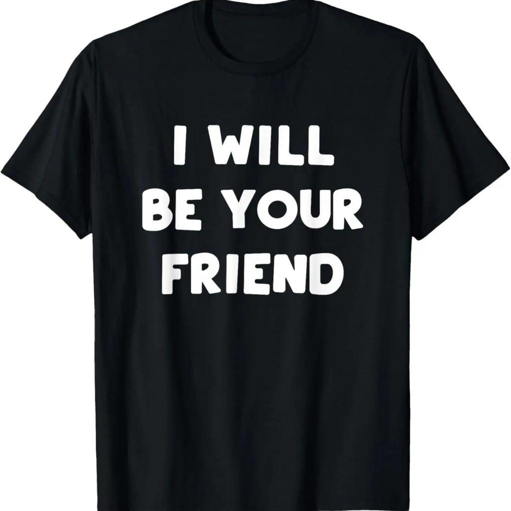 I Will Be Your Friend T-Shirt