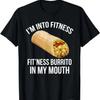 I'M INTO FITNESS T Shirt Funny Burrito In My Mouth