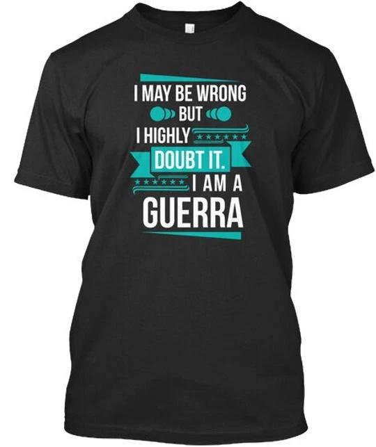 

Guerra Dont Doubt I May Be Wrong But Highly It Am A T shirt Made in USA S to 5XL M