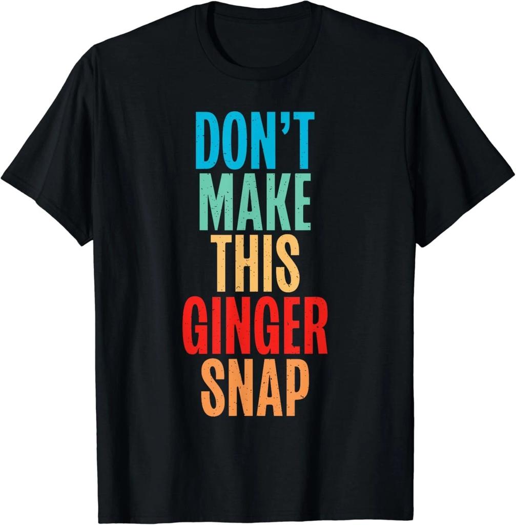 Dont make this Ginger Snap Redhead Gift Unisex T-Shirt