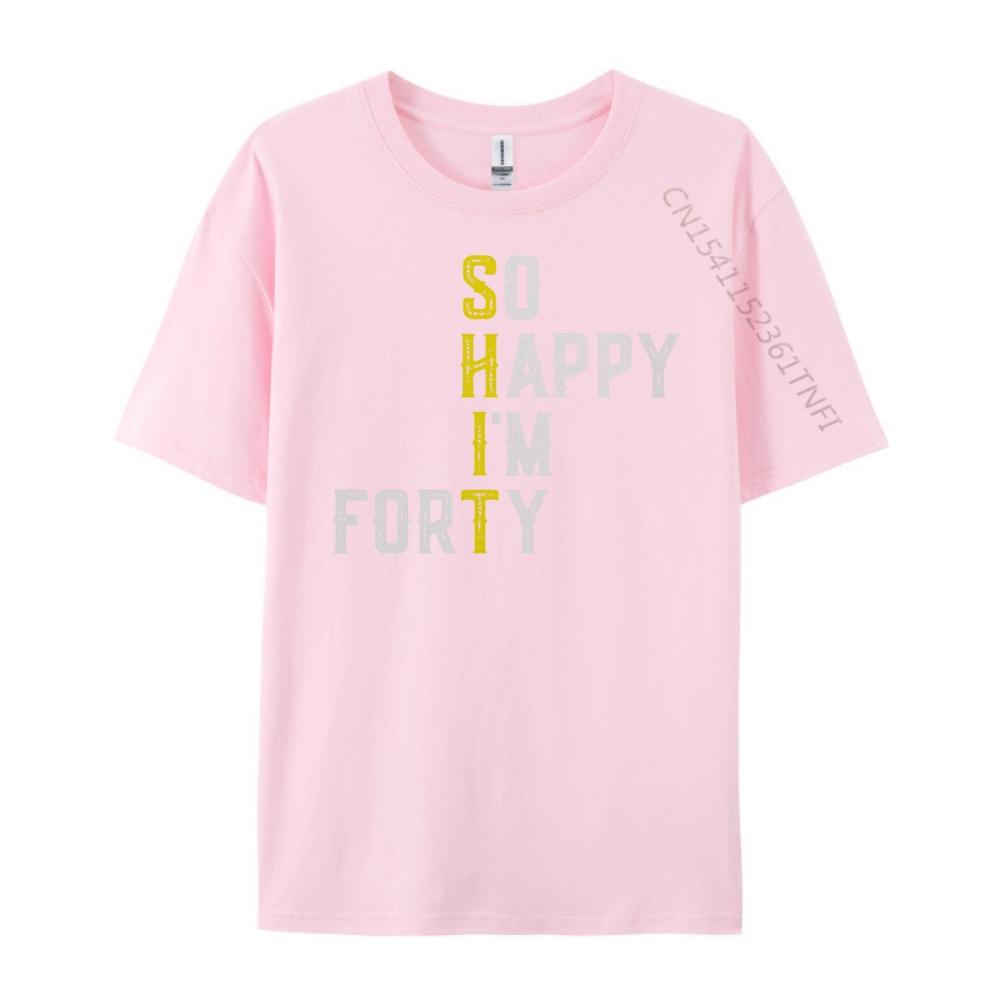 So Happy I M Forty Gag 40 Year Old Funny 40th Birthday Luxury T Shirt Men High Quality Luxury TShirt Fathers Day