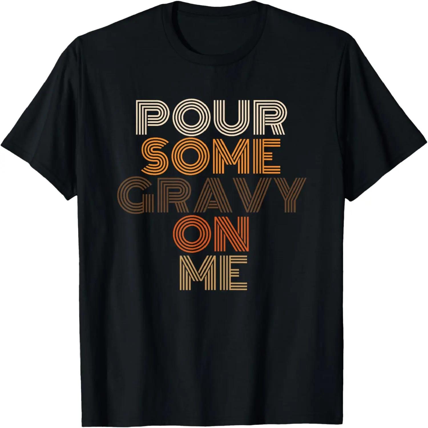 Funny Thanksgiving shirt Pour Some Gravy On Me T-Shirt S