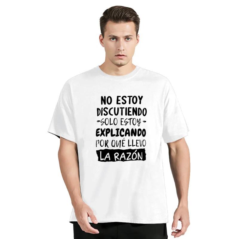 I'm Not Arguing I'm Explaining Why I'm Right T Shirt Funny Spanish Text Humor Joke Camiseta Casual Cotton Unisex Soft T-Shirts Men’s