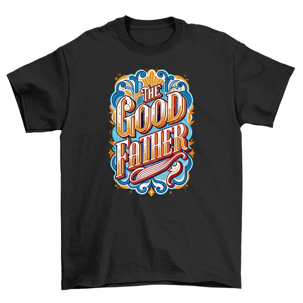 

The Good Father T-shirt - Honor the Dad Joke Master! 100% Cotton, Unisex Print 4XL