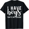 I Have Boys That's My Excuse T-Shirt Funny Gift for Busy Mom Unisex T-Shirt