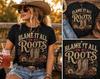 Blame It All On My Roots Country Music T-Shirt S-5XL