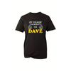 Of Course I'm Right I'm Dave T-Shirt, Funny Joke Slogan Novelty Unisex Top