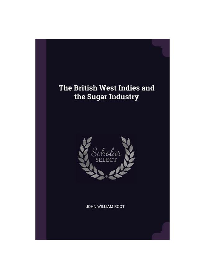 The British West Indies and the Sugar Industry купить недорого ...